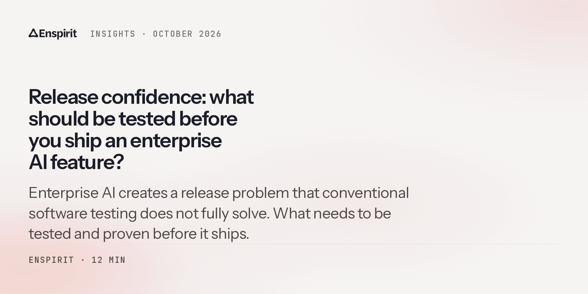 Release confidence: what should be tested before you ship an enterprise AI feature? Enspirit, October 2026.