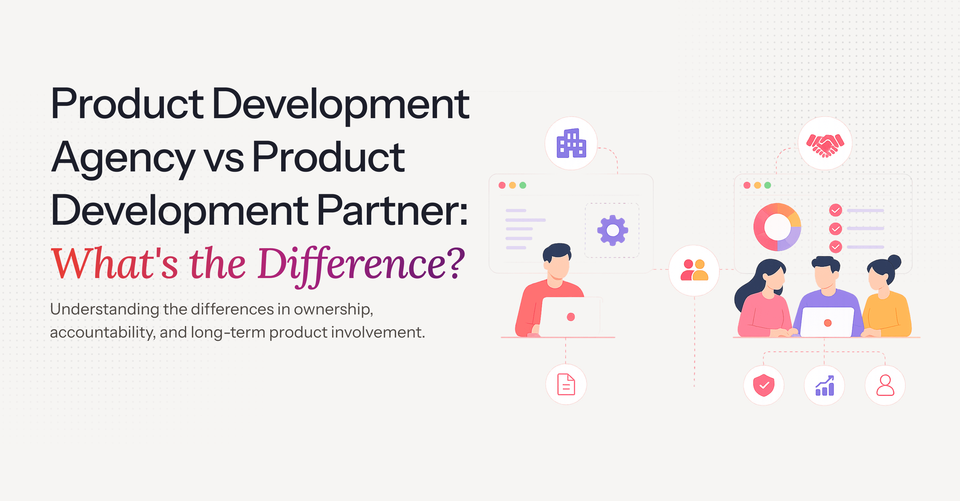 Product Development Agency vs Product Development Partner: What's the Difference?